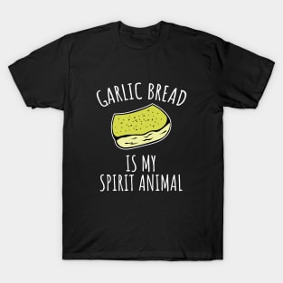 Garlic bread is my spirit animal T-Shirt